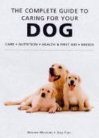 The Complete Guide to Caring for Your Dog