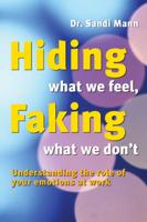 Hiding What We Feel, Faking What We Don't