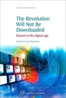 The Revoloution Will Not Be Downloaded: Dissent in the Digital Age
