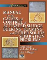 Manual on the Causes and Control of Activated Sludge Bulking, Foaming and Other Solids Separation Problems