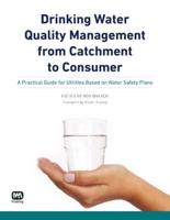 Drinking Water Quality Management from Catchment to Consumer: A Practical Guide for Utilities Based on Water Safety Plans