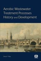 Aerobic Wastewater Treatment Processes: History and Development