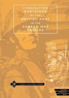 CASUALTIES SUSTAINED by BRITISH ARMY in THE KOREAN WAR 1950-53.