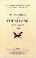 Bygone Pilgrimage. The Somme Volume 2 1918An Illustrated History and Guide to the Battlefields 1914-1918.