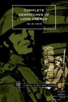 Complete Despatches of Lord French 1914-1916