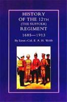 HISTORY OF THE 12th (THE SUFFOLK REGIMENT 1685-1913)