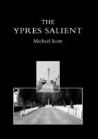 Ypres Salient. A Guide to the Cemeteries and Memorials of the Salient