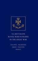 Short Record of the Service and Experiences of the 5th Battalion Royal Irish Fusiliers in the Great War
