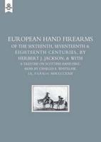 European Hand Firearms of the Sixteenth, Seventeenth & Eighteenth Centuries