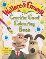 Wallace and Gromit's Crackin' Good Colouring Book