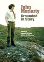 John Moriarty: Grounded in Story