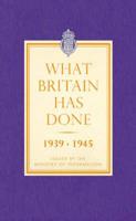 What Britain Has Done, 1939-1945