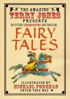 The Amazing Terry Jones Presents His Utterly Enchanting and Thrilling Fairy Tales