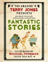 The Amazing Terry Jones Presents His Unbelieveable Adventures and Fantastic Stories