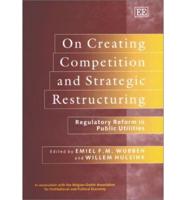 On Creating Competition and Strategic Restructuring