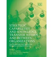 Strategic Capabilities and Knowledge Transfer Within and Between Organizations