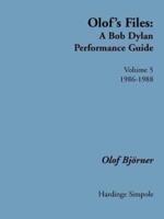 Olof's Files:  Volume 5  1986-1988: A Bob Dylan Performance Guide: A Bob Dylan Performance Guide