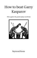 How to beat Gary Kasparov