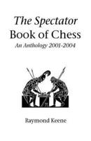 The Spectator Book of Chess: An Anthology 2001-2004
