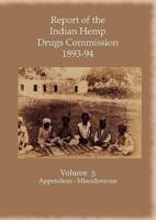 Report of the Indian Hemp Drugs Commission 1893-94 Volume 3 Appendices - Miscellaneous