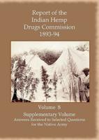 Report of the Indian Hemp Drugs Commission 1893-94 Volume 8 Supplementary Volume - Answers Received to Selected Questions for the Native Army