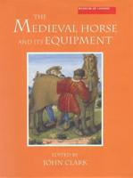 The Medieval Horse and Its Equipment, C.1150-C.1450