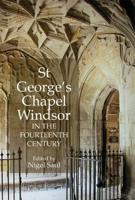 St. George's Chapel, Windsor, in the Fourteenth Century