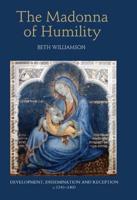 Madonna of Humility: Development, Dissemination and Reception, C.1340-1400