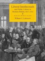Liberal Intellectuals and Public Culture in Modern Britain, 1815-1914: Making Words Flesh