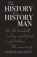 The History of a History Man, or, The Twentieth Century Viewed from a Safe Distance