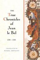 The True Chronicles of Jean Le Bel, 1290-1360