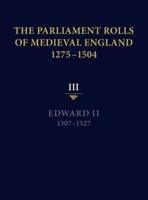 The Parliament Rolls of Medieval England, 1275-1504. Vol. 3 Edward II, 1307-1327