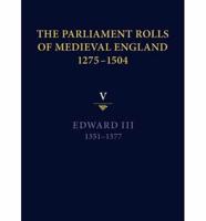 The Parliament Rolls of Medieval England, 1275-1504. Vol. 5 Edward III, 1351-1377