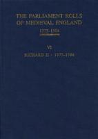 The Parliament Rolls of Medieval England, 1275-1504. Vol. 6 Richard II, 1377-1384