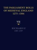 The Parliament Rolls of Medieval England, 1275-1504. Vol. 7 Richard II, 1385-1397