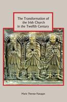 The Transformation of the Irish Church in the Twelfth Century