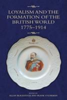 Loyalism and the Formation of the British World 1775-1914