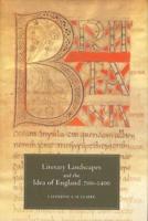 Literary Landscapes and the Idea of England, 700-1400