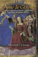 Anne De Graville and Women's Literary Networks in Early Modern France