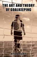 The Art and Theory of Goalkeeping