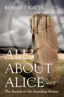 All About Alice. Vol. 2 The Secrets of the Standing Stones