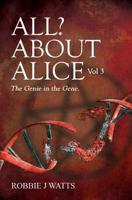 All? About Alice. Vol. 3 The Genie in the Gene