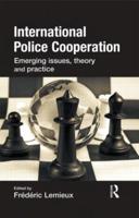 International Police Cooperation: Emerging Issues, Theory and Practice