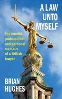 A Law Unto Myself: The candid professional and personal memoirs of a British lawyer