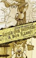 The Stories of Little Joe Squirrel & Bob Rabbit