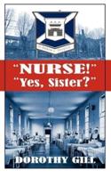 "Nurse!" "Yes, Sister?"