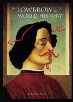 The Lowbrow Guide to World History