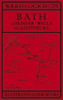 A Pictorial and Descriptive Guide to Bath, Cheddar, Wells, Glastonbury, Etc
