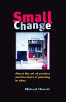 Small Change : About the Art of Practice and the Limits of Planning in Cities