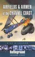 Airfields and Airmen [Of] the Channel Coast